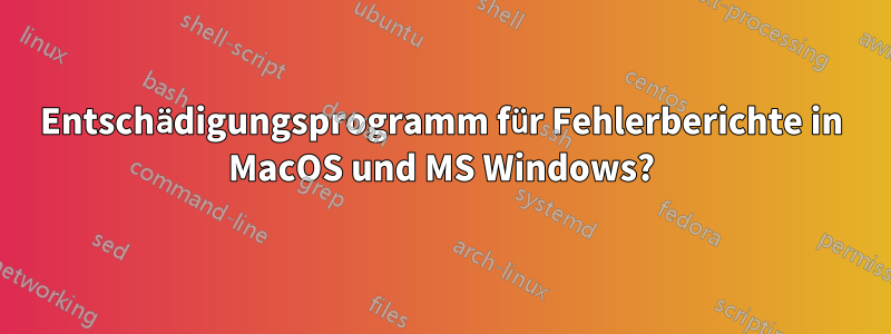 Entschädigungsprogramm für Fehlerberichte in MacOS und MS Windows?