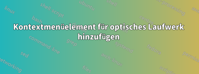 Kontextmenüelement für optisches Laufwerk hinzufügen