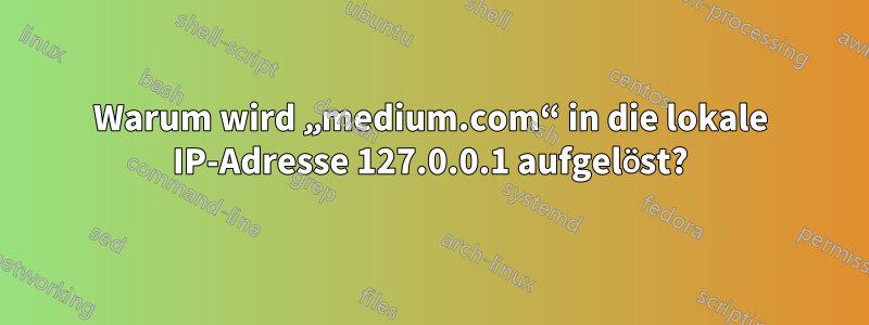 Warum wird „medium.com“ in die lokale IP-Adresse 127.0.0.1 aufgelöst?