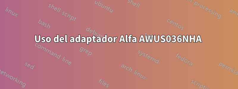 Uso del adaptador Alfa AWUS036NHA