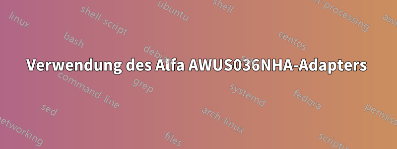 Verwendung des Alfa AWUS036NHA-Adapters