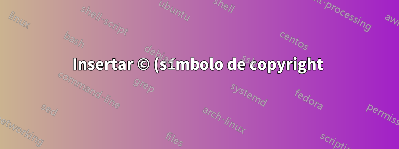 Insertar © (símbolo de copyright) usando Microsoft Word