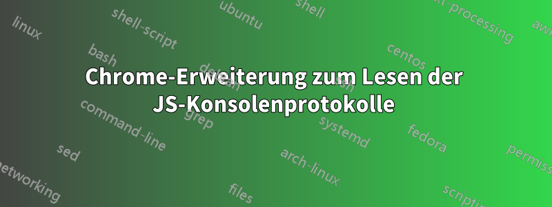 Chrome-Erweiterung zum Lesen der JS-Konsolenprotokolle