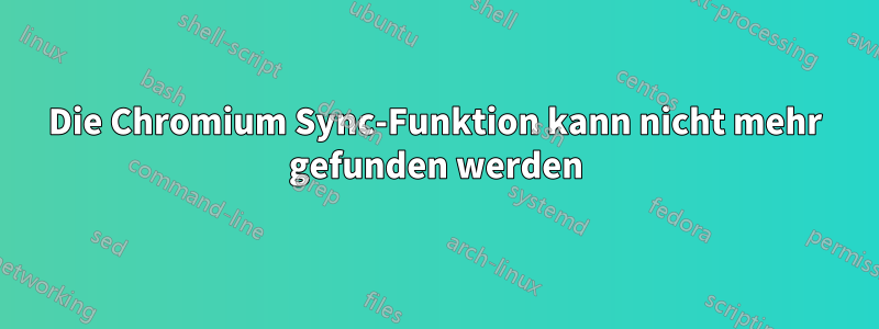 Die Chromium Sync-Funktion kann nicht mehr gefunden werden