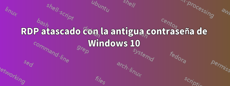 RDP atascado con la antigua contraseña de Windows 10