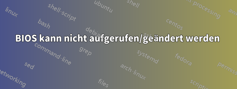 BIOS kann nicht aufgerufen/geändert werden