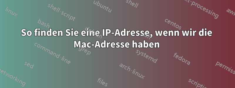 So finden Sie eine IP-Adresse, wenn wir die Mac-Adresse haben