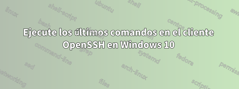 Ejecute los últimos comandos en el cliente OpenSSH en Windows 10