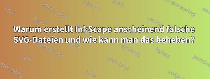 Warum erstellt InkScape anscheinend falsche SVG-Dateien und wie kann man das beheben?