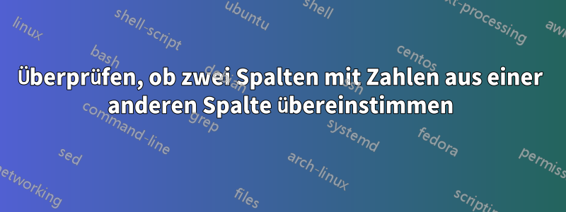 Überprüfen, ob zwei Spalten mit Zahlen aus einer anderen Spalte übereinstimmen