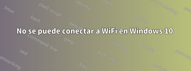 No se puede conectar a WiFi en Windows 10