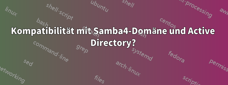 Kompatibilität mit Samba4-Domäne und Active Directory?