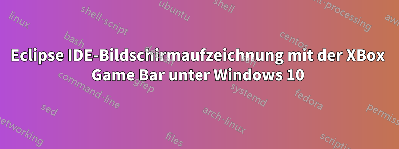 Eclipse IDE-Bildschirmaufzeichnung mit der XBox Game Bar unter Windows 10