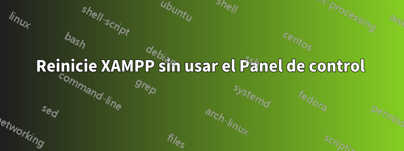 Reinicie XAMPP sin usar el Panel de control