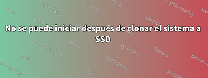 No se puede iniciar después de clonar el sistema a SSD