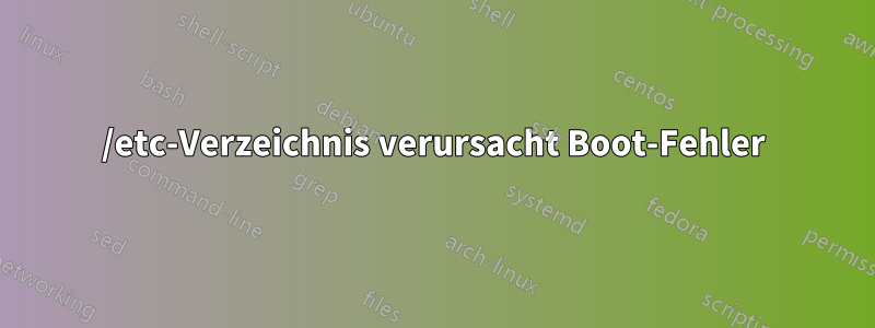 /etc-Verzeichnis verursacht Boot-Fehler