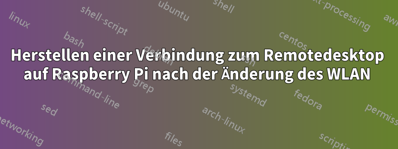 Herstellen einer Verbindung zum Remotedesktop auf Raspberry Pi nach der Änderung des WLAN