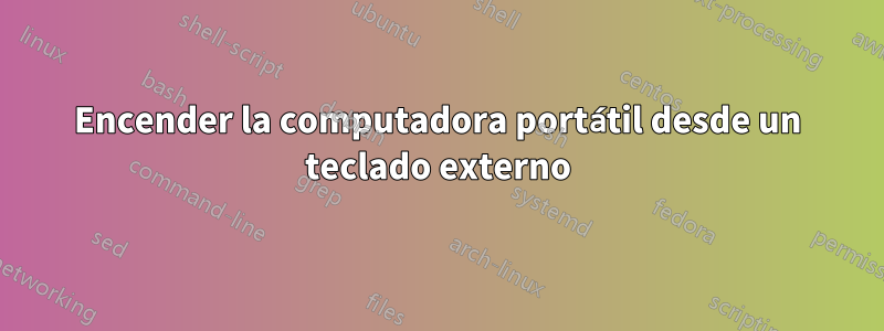 Encender la computadora portátil desde un teclado externo