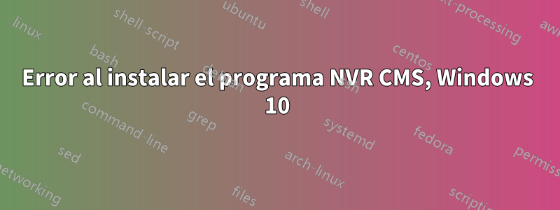 Error al instalar el programa NVR CMS, Windows 10