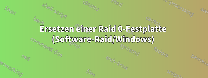 Ersetzen einer Raid 0-Festplatte (Software-Raid/Windows)