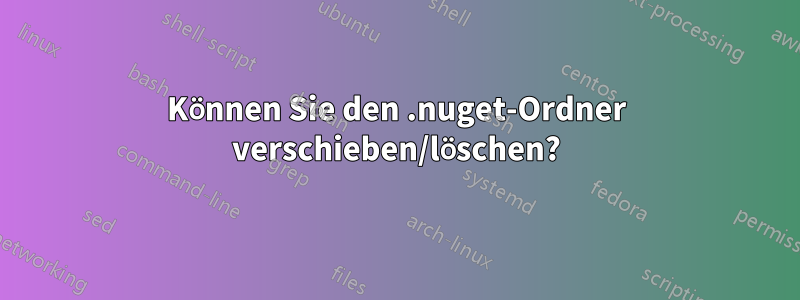 Können Sie den .nuget-Ordner verschieben/löschen?