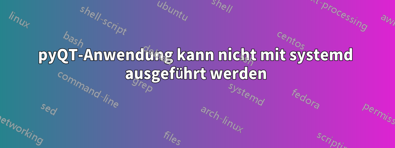 pyQT-Anwendung kann nicht mit systemd ausgeführt werden