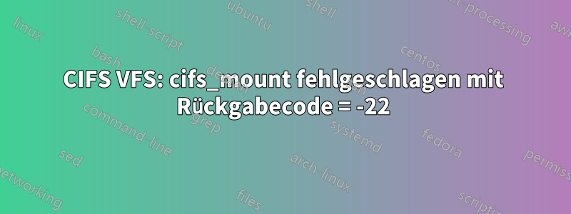 CIFS VFS: cifs_mount fehlgeschlagen mit Rückgabecode = -22