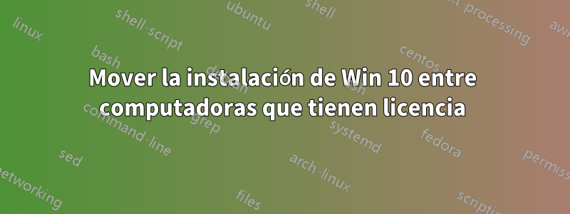 Mover la instalación de Win 10 entre computadoras que tienen licencia