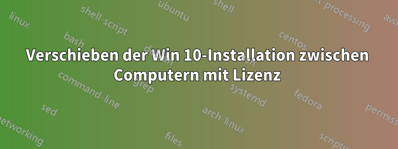 Verschieben der Win 10-Installation zwischen Computern mit Lizenz