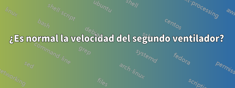 ¿Es normal la velocidad del segundo ventilador?