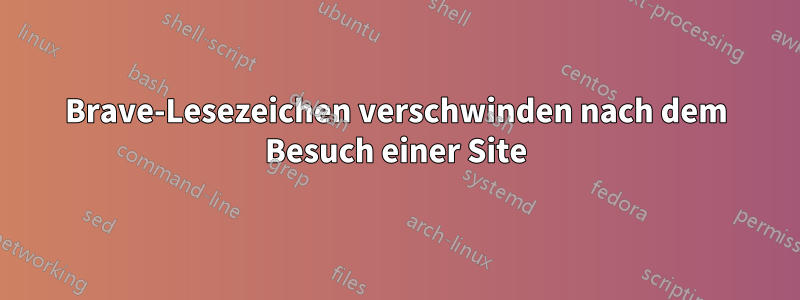 Brave-Lesezeichen verschwinden nach dem Besuch einer Site