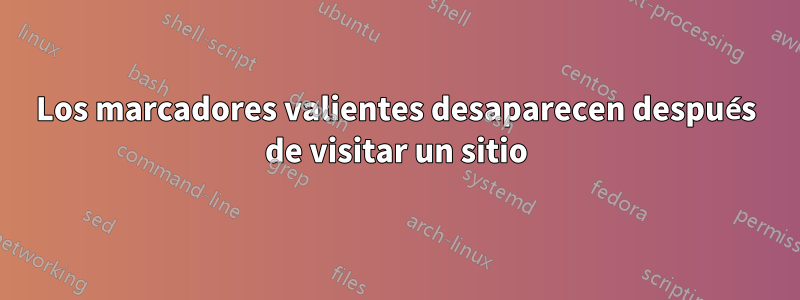 Los marcadores valientes desaparecen después de visitar un sitio