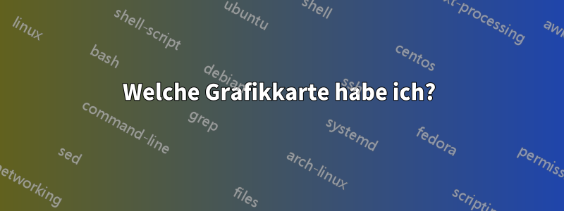 Welche Grafikkarte habe ich?