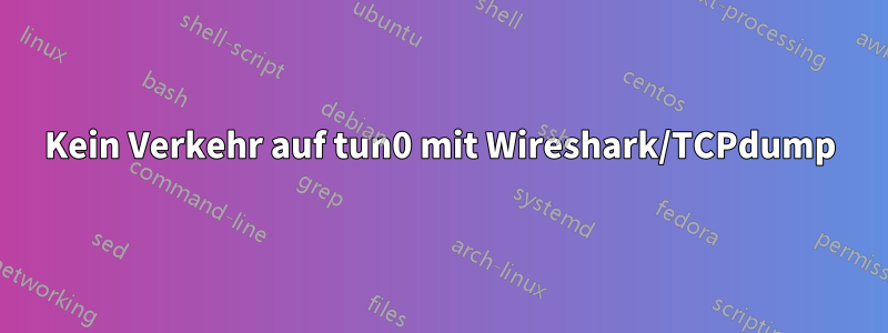 Kein Verkehr auf tun0 mit Wireshark/TCPdump