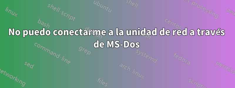 No puedo conectarme a la unidad de red a través de MS-Dos