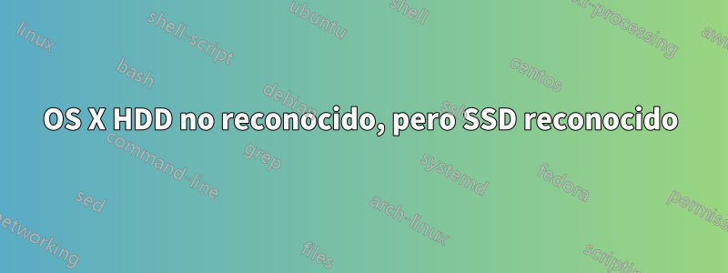 OS X HDD no reconocido, pero SSD reconocido