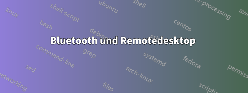 Bluetooth und Remotedesktop