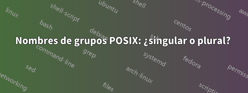 Nombres de grupos POSIX: ¿singular o plural?