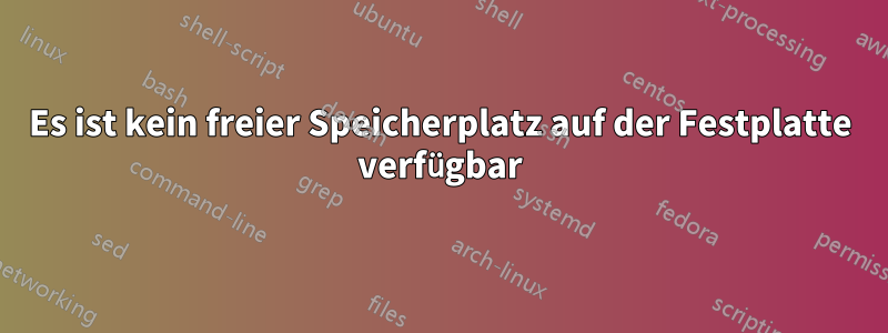 Es ist kein freier Speicherplatz auf der Festplatte verfügbar