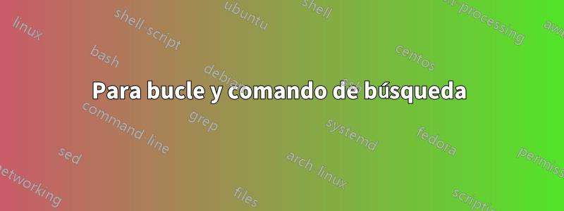 Para bucle y comando de búsqueda