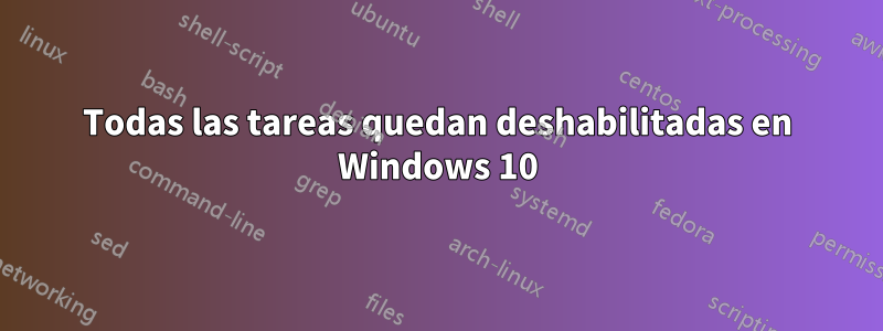 Todas las tareas quedan deshabilitadas en Windows 10