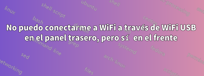 No puedo conectarme a WiFi a través de WiFi USB en el panel trasero, pero sí en el frente