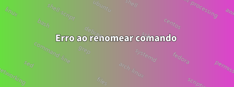 Erro ao renomear comando