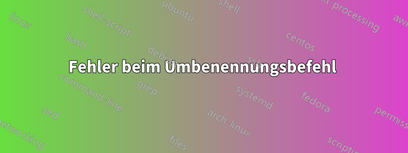 Fehler beim Umbenennungsbefehl