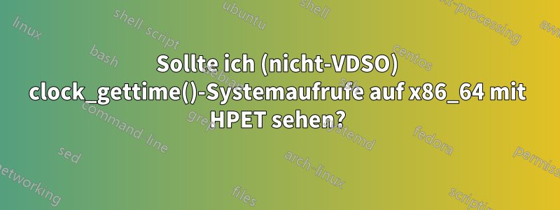 Sollte ich (nicht-VDSO) clock_gettime()-Systemaufrufe auf x86_64 mit HPET sehen?