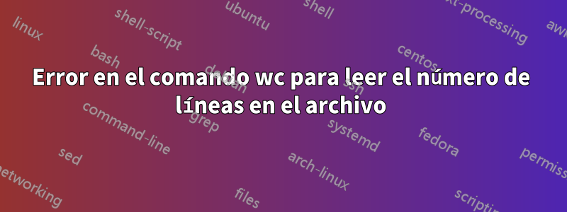 Error en el comando wc para leer el número de líneas en el archivo