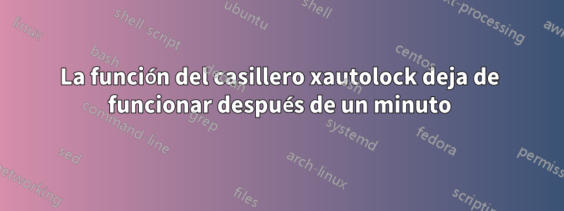 La función del casillero xautolock deja de funcionar después de un minuto