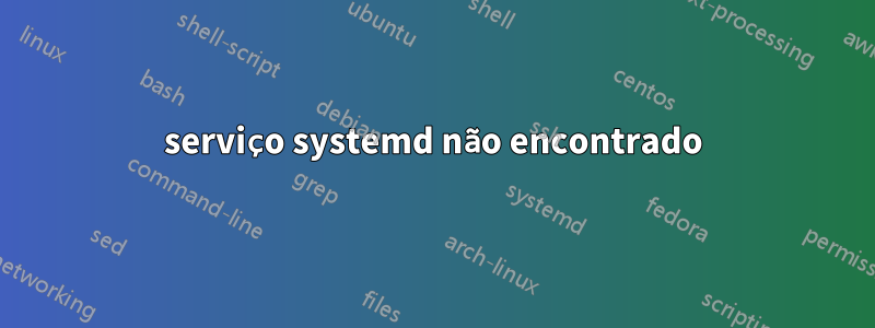 serviço systemd não encontrado