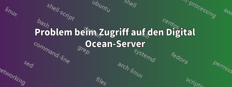 Problem beim Zugriff auf den Digital Ocean-Server