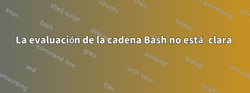 La evaluación de la cadena Bash no está clara